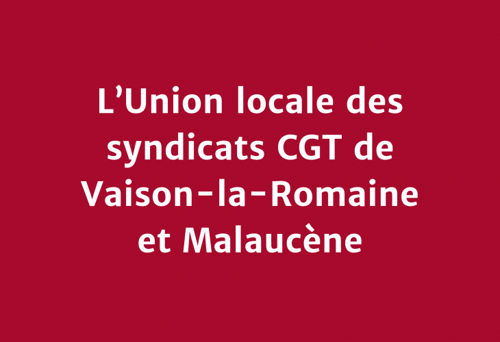 L’Union locale des syndicats CGT de Vaison-la-Romaine et Malaucène